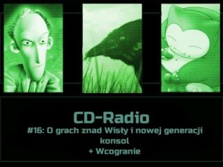 [PODCAST] CD-Radio #16: O grach znad Wisły i nowej generacji konsol + Wcogranie